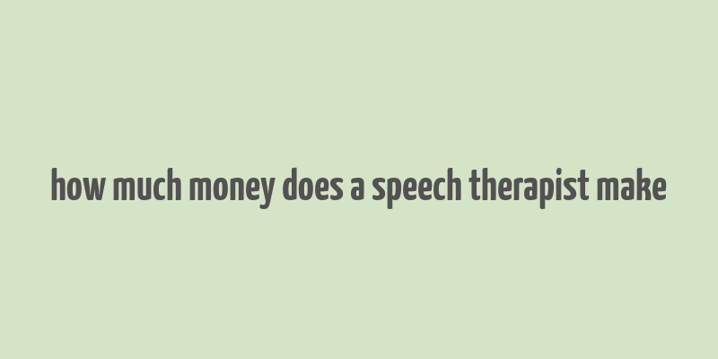 how much money does a speech therapist make