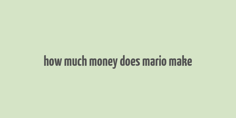 how much money does mario make