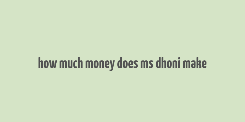 how much money does ms dhoni make