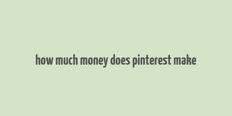 how much money does pinterest make