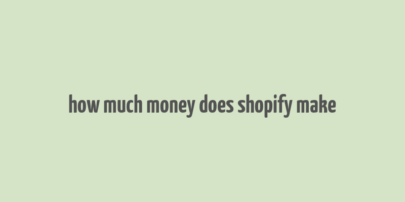 how much money does shopify make