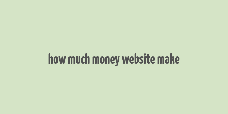 how much money website make