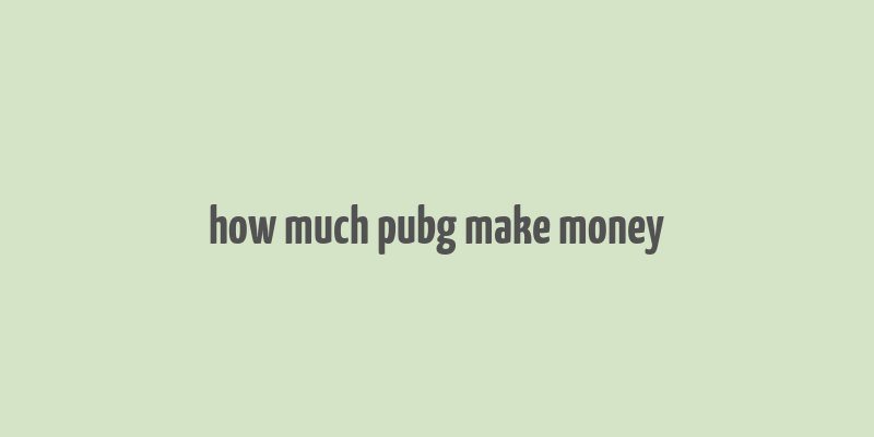 how much pubg make money