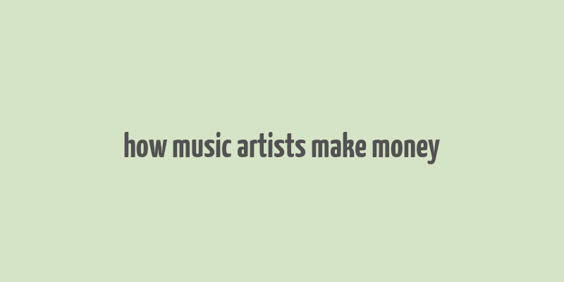 how music artists make money