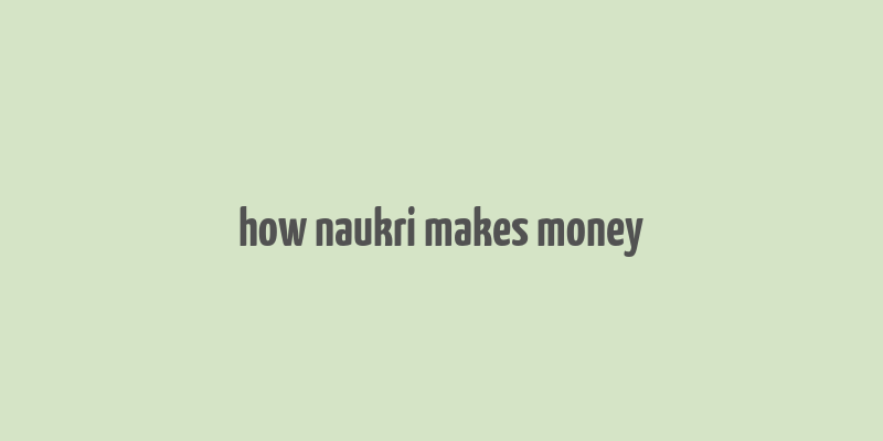 how naukri makes money