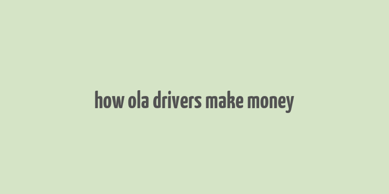 how ola drivers make money