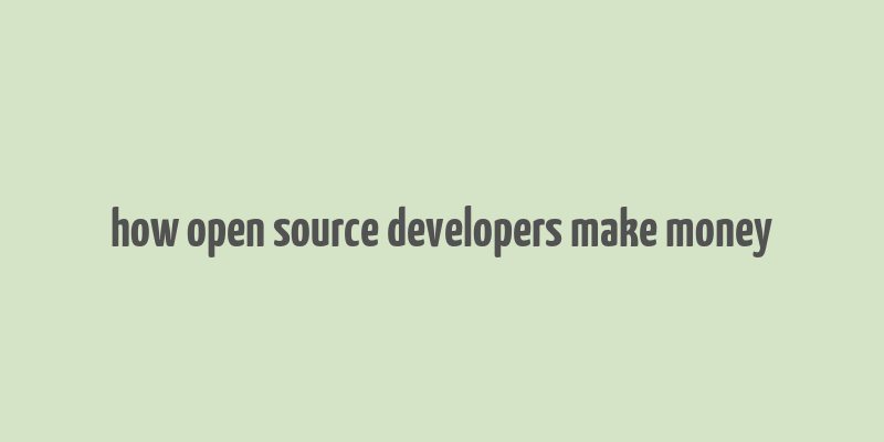 how open source developers make money