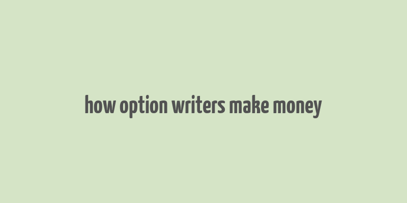 how option writers make money