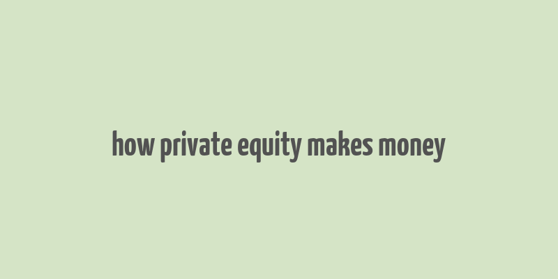 how private equity makes money