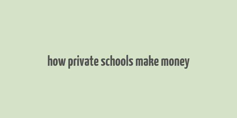 how private schools make money