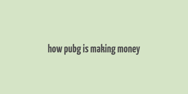 how pubg is making money