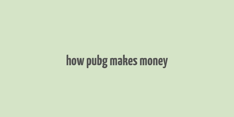 how pubg makes money