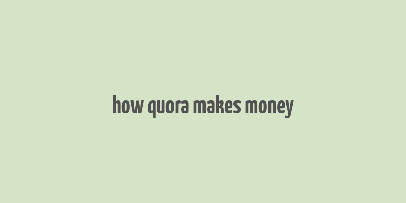 how quora makes money