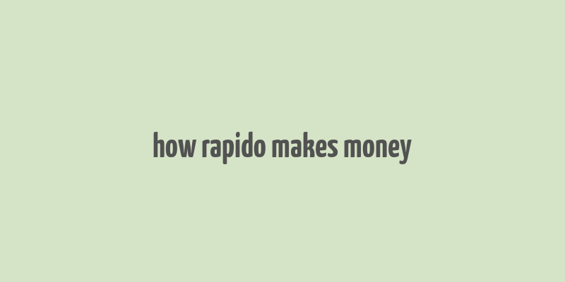 how rapido makes money