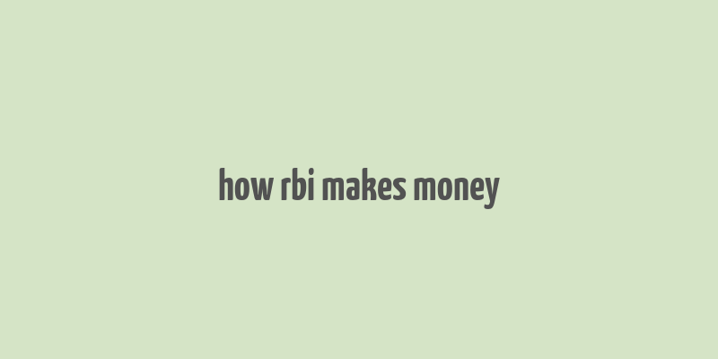 how rbi makes money