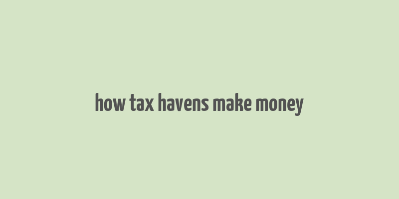 how tax havens make money