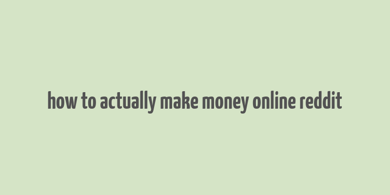 how to actually make money online reddit