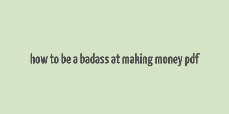 how to be a badass at making money pdf