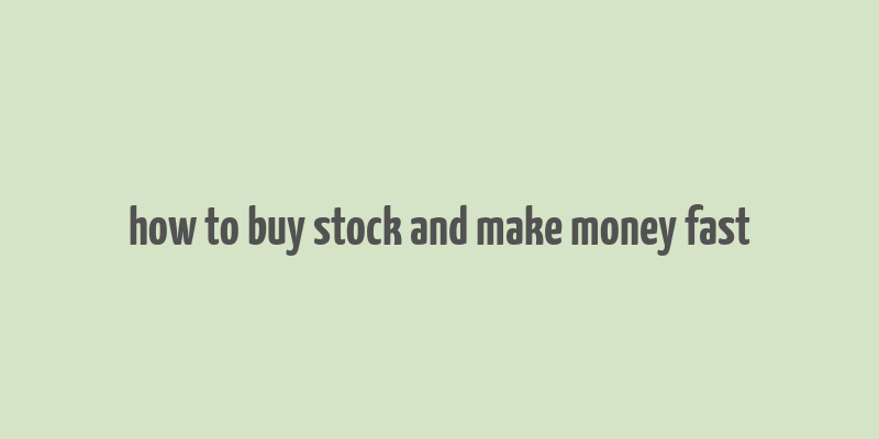 how to buy stock and make money fast