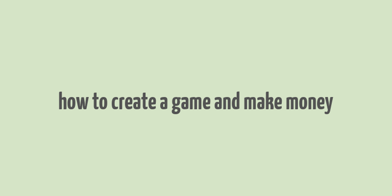 how to create a game and make money