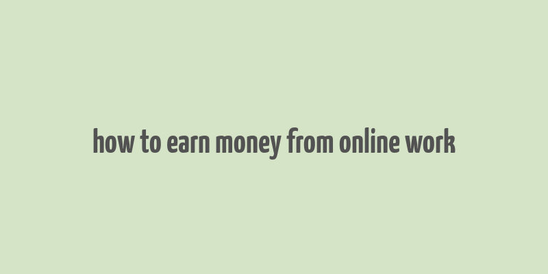 how to earn money from online work