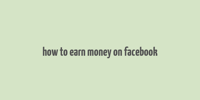 how to earn money on facebook