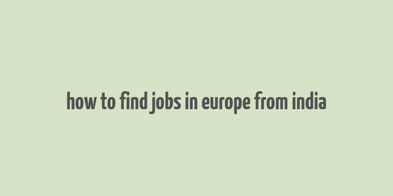 how to find jobs in europe from india