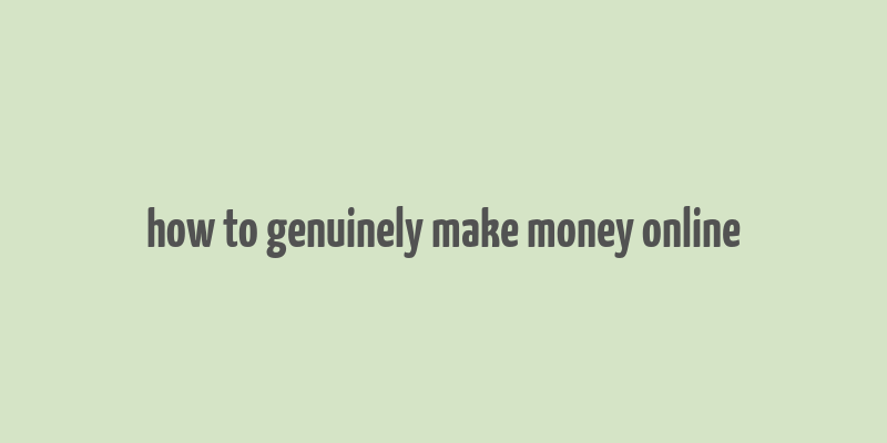 how to genuinely make money online