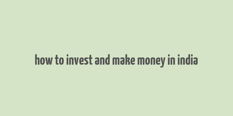 how to invest and make money in india