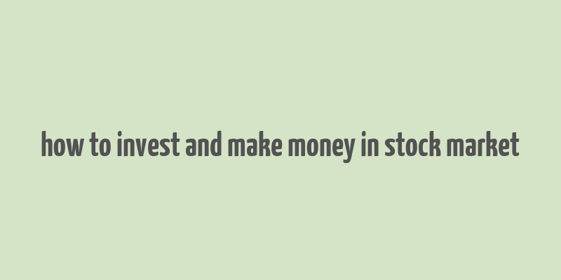 how to invest and make money in stock market