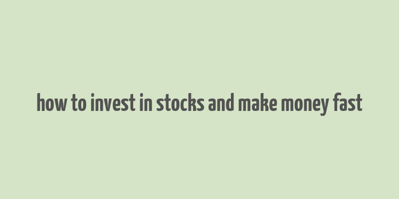 how to invest in stocks and make money fast