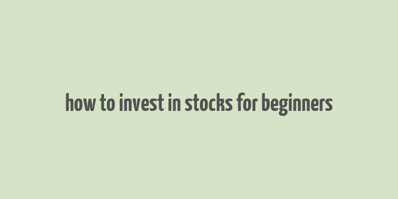 how to invest in stocks for beginners