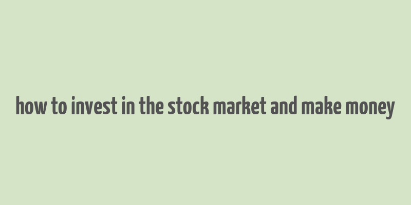 how to invest in the stock market and make money