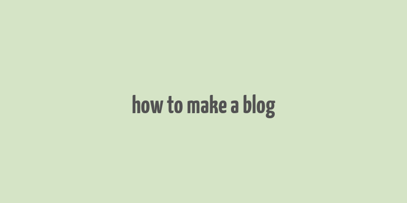 how to make a blog