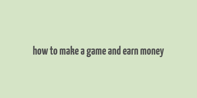 how to make a game and earn money