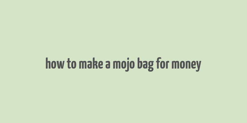 how to make a mojo bag for money