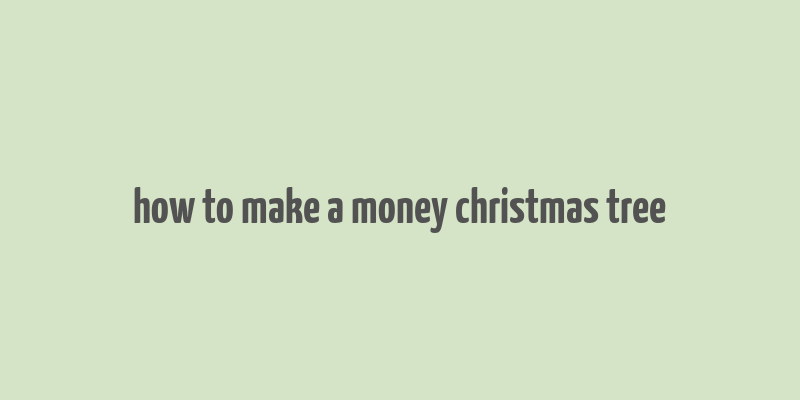 how to make a money christmas tree