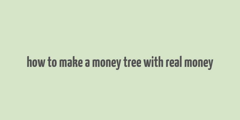 how to make a money tree with real money