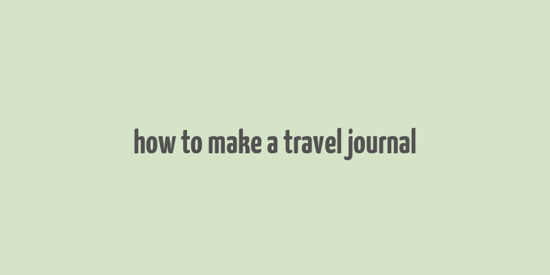 how to make a travel journal