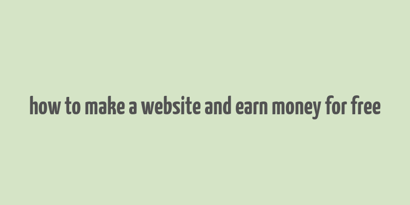 how to make a website and earn money for free