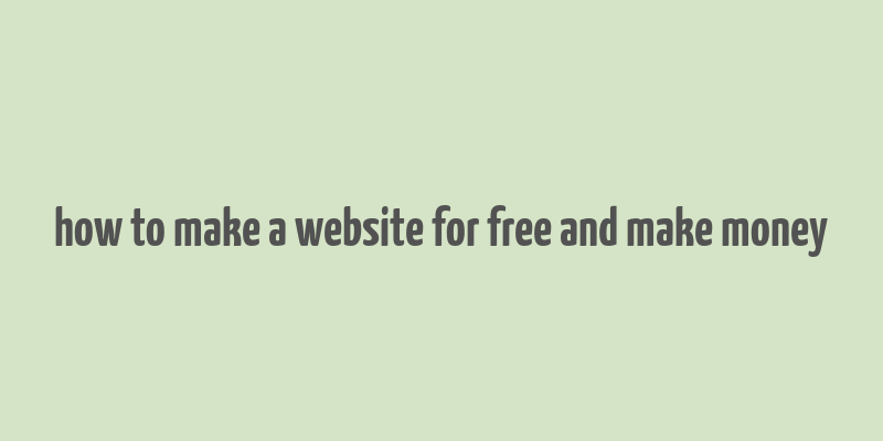 how to make a website for free and make money