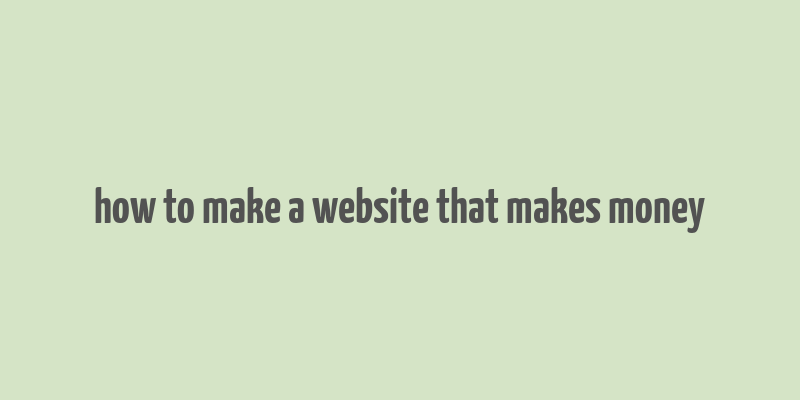 how to make a website that makes money