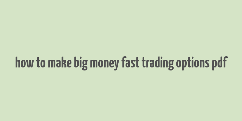 how to make big money fast trading options pdf