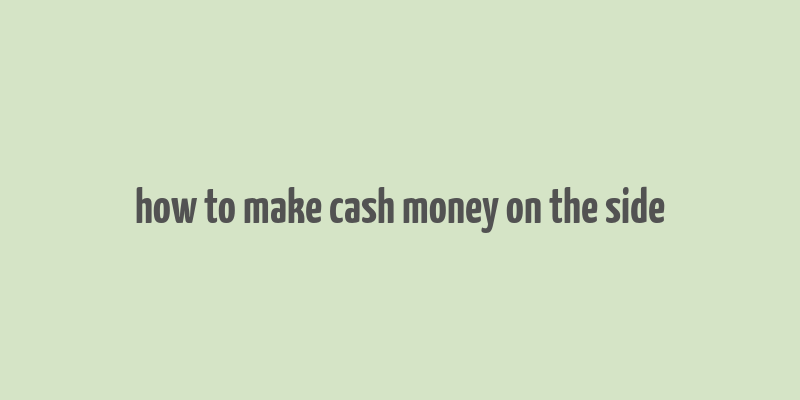 how to make cash money on the side