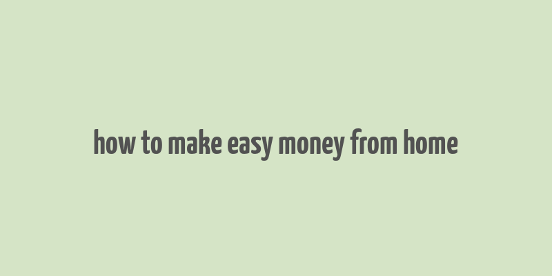 how to make easy money from home