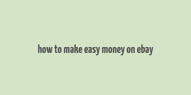 how to make easy money on ebay