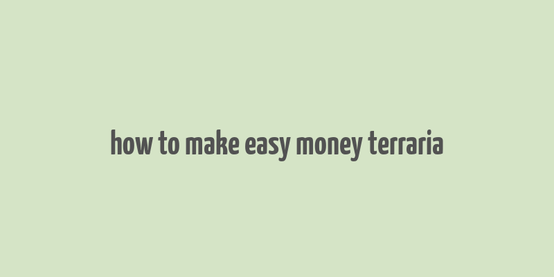 how to make easy money terraria