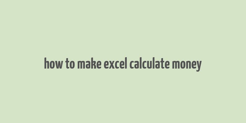 how to make excel calculate money