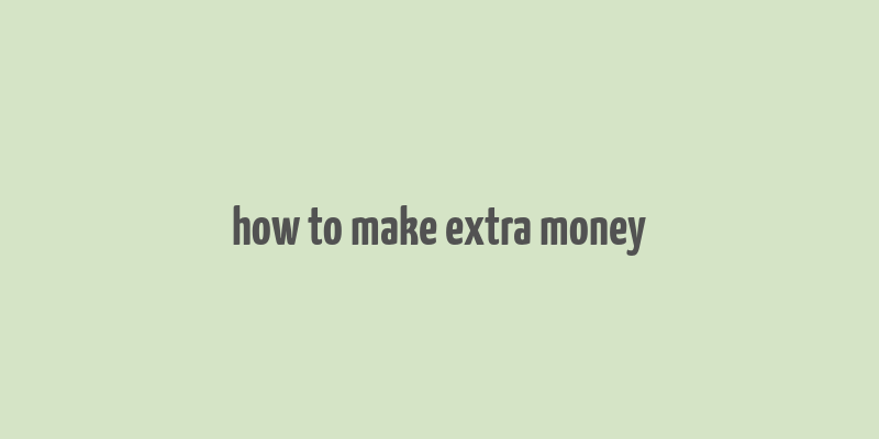 how to make extra money