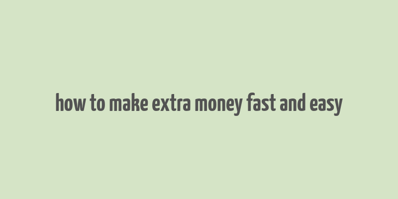 how to make extra money fast and easy